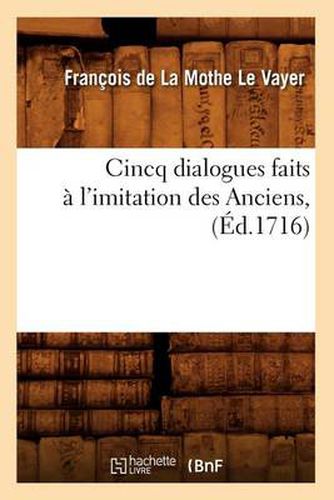 Cincq Dialogues Faits A l'Imitation Des Anciens, (Ed.1716)