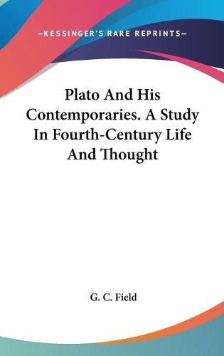 Plato and His Contemporaries. a Study in Fourth-Century Life and Thought