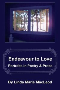 Cover image for Endeavour to Love: Portraits in Poetry and Prose