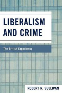 Cover image for Liberalism and Crime: The British Experience