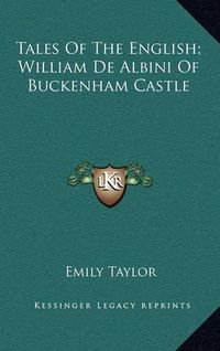 Cover image for Tales of the English; William de Albini of Buckenham Castle