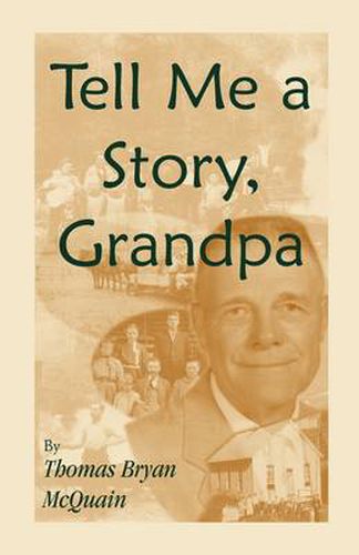 Cover image for Tell Me a Story Grandpa: West Virginia Stories About Farm Life, One-Room Schools, Logging, Hunting, Civil War