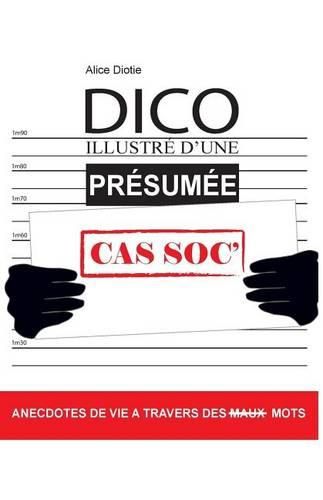 Cover image for Dico Illustr  d'Une Pr sum e Cas Soc': Anecdotes de Vie   Travers Des (Maux) Mots