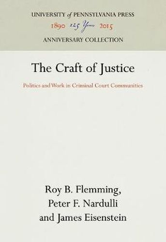 Cover image for The Craft of Justice: Politics and Work in Criminal Court Communities