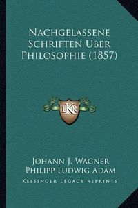 Cover image for Nachgelassene Schriften Uber Philosophie (1857)