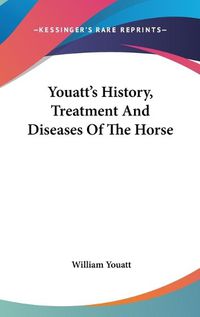 Cover image for Youatt's History, Treatment And Diseases Of The Horse