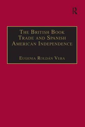 Cover image for The British Book Trade and Spanish American Independence: Education and Knowledge Transmission in Transcontinental Perspective