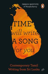 Cover image for Time Will Write A Song For You: Contemporary Tamil Writing From Sri Lanka