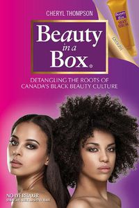 Cover image for Beauty in a Box: Detangling the Roots of Canada's Black Beauty Culture