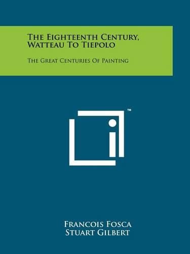 Cover image for The Eighteenth Century, Watteau to Tiepolo: The Great Centuries of Painting