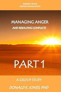 Cover image for Seeking Peace Through Reconciliation Managing Anger And Resolving Conflicts A Group Study Part 1