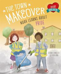 Cover image for Our Values: The Town Makeover: Noah Learns About Community Pride