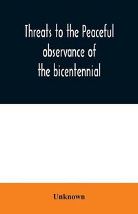 Cover image for Threats to the peaceful observance of the bicentennial