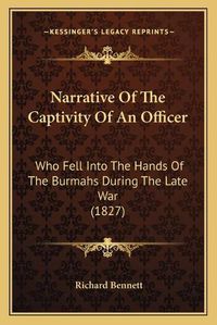 Cover image for Narrative of the Captivity of an Officer: Who Fell Into the Hands of the Burmahs During the Late War (1827)
