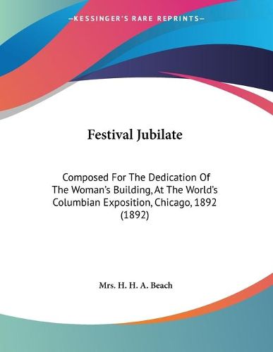 Cover image for Festival Jubilate: Composed for the Dedication of the Woman's Building, at the World's Columbian Exposition, Chicago, 1892 (1892)