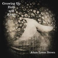 Cover image for Growing Up Holy and Alone