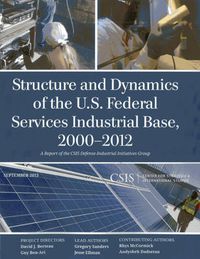 Cover image for Structure and Dynamics of the U.S. Federal Services Industrial Base, 2000-2012