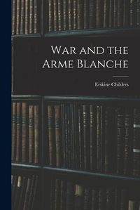 Cover image for War and the Arme Blanche