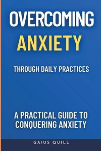 Cover image for Overcoming Anxiety Through Daily Practices-Empowering Your Journey to Peace with Practical Tools and Techniques