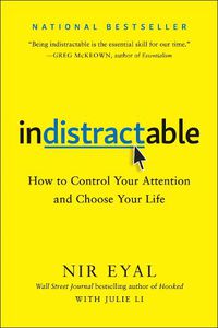 Cover image for Indistractable: How to Control Your Attention and Choose Your Life