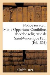 Cover image for Notice Sur Soeur Marie-Opportune Gouthiere, Decedee Religieuse de Saint-Vincent de Paul