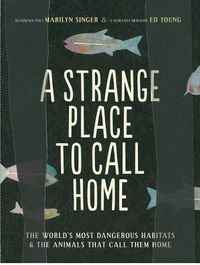 Cover image for A Strange Place to Call Home: The World's Most Dangerous Habitats & the Animals That Call Them Home