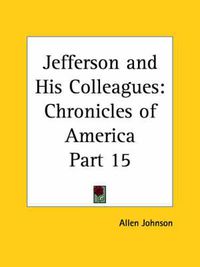 Cover image for Chronicles of America Vol. 15: Jefferson and His Colleagues (1921)