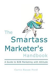 Cover image for The Smartass Marketer's Handbook: A Guide to B2B Marketing with Attitude