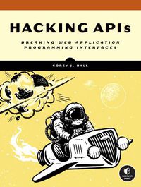 Cover image for Hacking Apis: Breaking Web Application Programming Interfaces