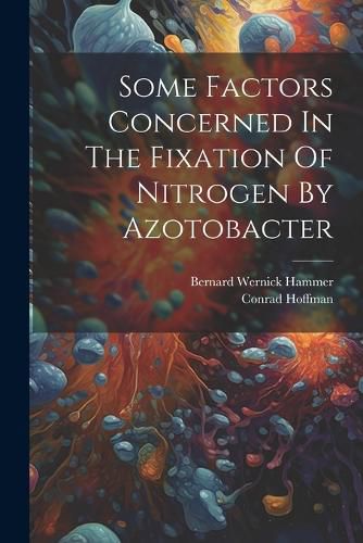 Cover image for Some Factors Concerned In The Fixation Of Nitrogen By Azotobacter