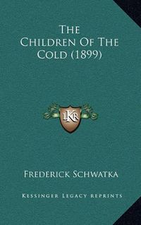 Cover image for The Children of the Cold (1899)