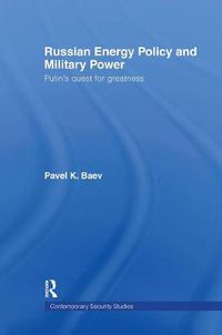 Cover image for Russian Energy Policy and Military Power: Putin's quest for greatness