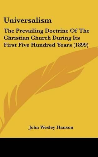Cover image for Universalism: The Prevailing Doctrine of the Christian Church During Its First Five Hundred Years (1899)