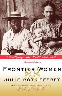 Cover image for Frontier Women: Civilizing the West? 1840-1880