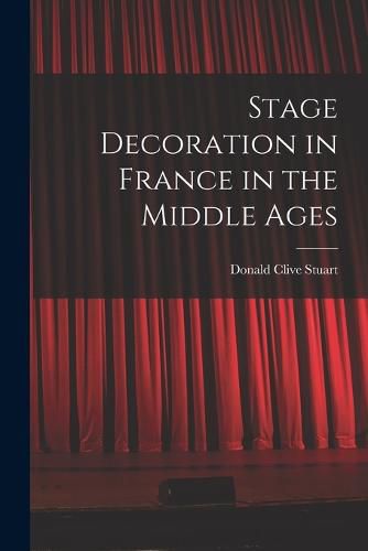 Cover image for Stage Decoration in France in the Middle Ages