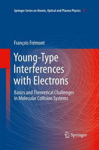 Cover image for Young-Type Interferences with Electrons: Basics and Theoretical Challenges in Molecular Collision Systems