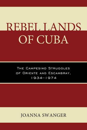 Cover image for Rebel Lands of Cuba: The Campesino Struggles of Oriente and Escambray, 1934-1974