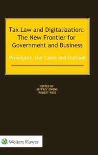 Cover image for Tax Law and Digitalization: The New Frontier for Government and Business: Principles, Use Cases and Outlook