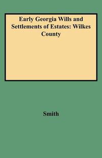 Cover image for Early Georgia Wills and Settlements of Estates: Wilkes County