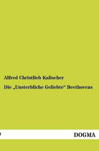 Cover image for Die Unsterbliche Geliebte Beethovens