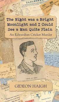 Cover image for The Night was a Bright Moonlight and I Could See a Man Quite Plain: An Edwardian Cricket Murder