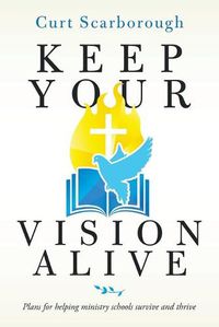 Cover image for Keep Your Vision Alive: Plans for Helping Ministry Schools Survive and Thrive