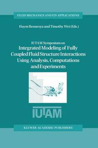 Cover image for IUTAM Symposium on Integrated Modeling of Fully Coupled Fluid Structure Interactions Using Analysis, Computations and Experiments: Proceedings of the IUTAM Symposium held at Rutgers University, New Jersey, U.S.A., 2-6 June 2003