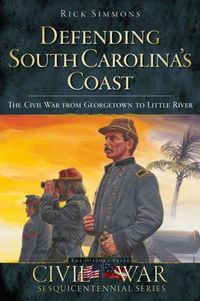 Cover image for Defending South Carolina's Coast: The Civil War from Georgetown to Little River