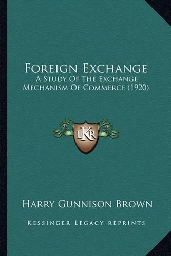 Cover image for Foreign Exchange: A Study of the Exchange Mechanism of Commerce (1920)