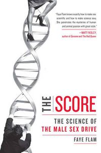 Cover image for The Score: The Science of the Male Sex Drive