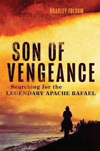 Cover image for Son of Vengeance: Searching for the Legendary Apache Rafael