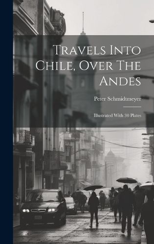 Cover image for Travels Into Chile, Over The Andes