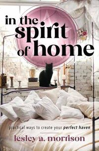 Cover image for In the Spirit of Home: Practical Ways to Create Your Perfect Haven