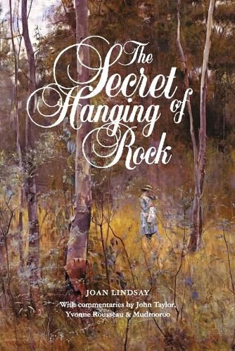 The Secret of Hanging Rock: With Commentaries by John Taylor, Yvonne Rousseau and Mudrooroo